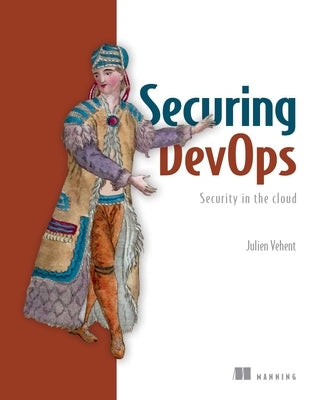 Securing Devops: Security in the Cloud by Vehent, Julien