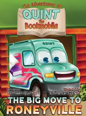 The Adventures of Quint the Bookmobile: The Big Move to Roneyville by Quinton, Kathleen a.
