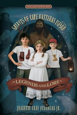 Legends and Lore: Spirits of Cape Hatteras Island by Finnegan, Jeanette Gray, Jr.