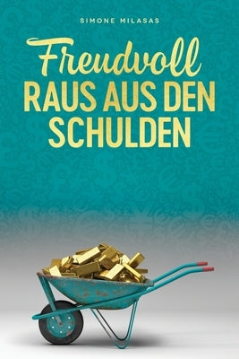 Freudvoll raus aus den Schulden - Getting Out of Debt German by Milasas, Simone