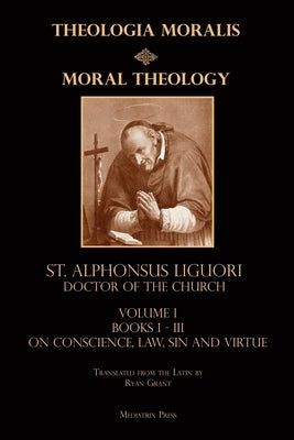 Moral Theology vol. 1: Law, Vice, & Virtue by Liguori, St Alphonsus