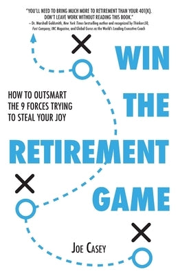 Win the Retirement Game: How to Outsmart the 9 Forces Trying to Steal Your Joy by Casey, Joe