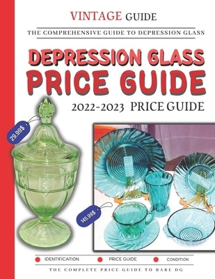 Depression Glass Price Guide 2022-2023: The Comprehensive Guide To Rare Depression Glass by Amber, Barbarhi Dr