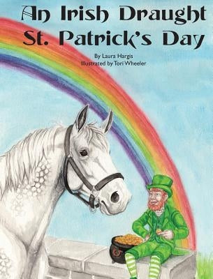 An Irish Draught St. Patrick's Day by Hargis, Laura