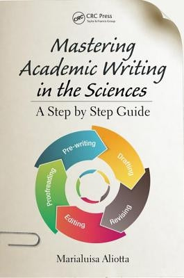 Mastering Academic Writing in the Sciences: A Step-by-Step Guide by Aliotta, Marialuisa