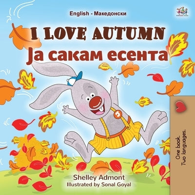 I Love Autumn (English Macedonian Bilingual Children's Book) by Admont, Shelley