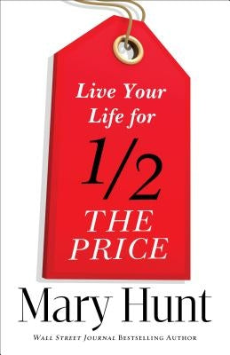 Live Your Life for Half the Price by Hunt, Mary