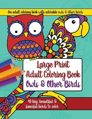 Large Print Adult Coloring Book: Owls and Other Birds by Brilliant Activity Books