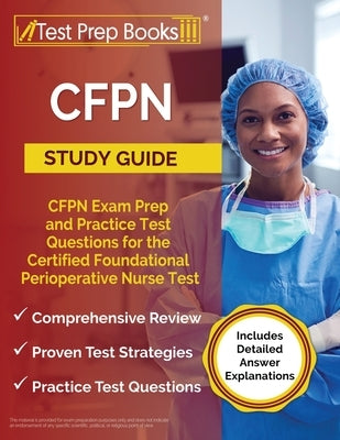 CFPN Study Guide: CFPN Exam Prep and Practice Test Questions for the Certified Foundational Perioperative Nurse Test [Includes Detailed by Rueda, Joshua