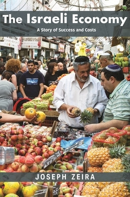 The Israeli Economy: A Story of Success and Costs by Zeira, Joseph