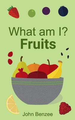 What am I? Fruits by Benzee, John