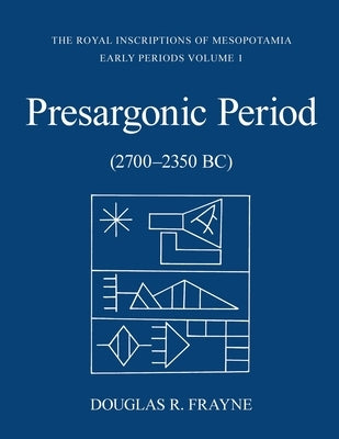 Pre-Sargonic Period: (2700-2350 Bc) by Frayne, Douglas