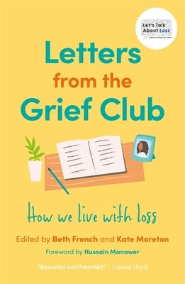 Letters from the Grief Club: How We Live with Loss by French, Beth