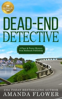 Dead-End Detective: A Piper and Porter Mystery from Hallmark Publishing by Flower, Amanda
