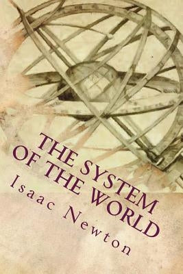 The System of the World by Newton, Isaac