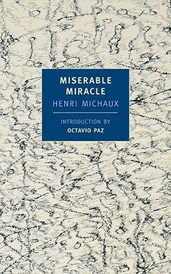 Miserable Miracle: Mescaline by Michaux, Henri