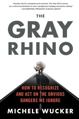 The Gray Rhino by Wucker, Michele