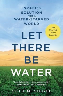 Let There Be Water: Israel's Solution for a Water-Starved World by Siegel, Seth M.