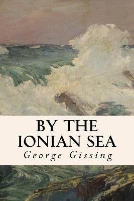 By the Ionian Sea by Gissing, George