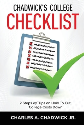 Chadwick's College Checklist 2 Steps w/Tips on How To Cut College Costs by Chadwick, Charles A., Jr.