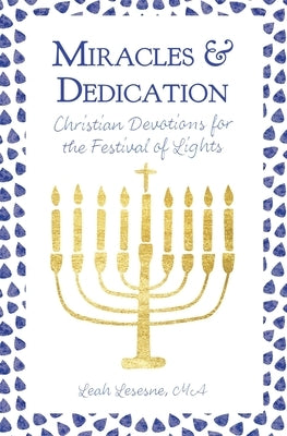 Miracles and Dedication: Christian Devotions for Hanukkah by Lesesne, Leah
