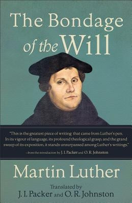 The Bondage of the Will by Luther, Martin