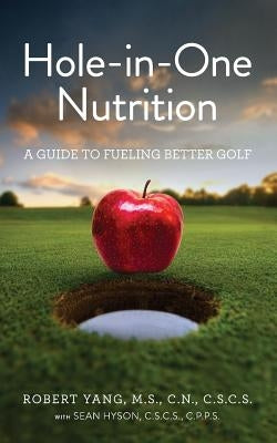 Hole-In-One Nutrition: A Guide to Fueling for Better Golf by Hyson, Sean