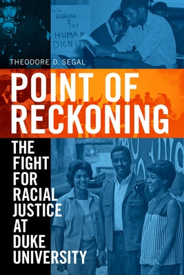 Point of Reckoning: The Fight for Racial Justice at Duke University by Segal, Theodore D.