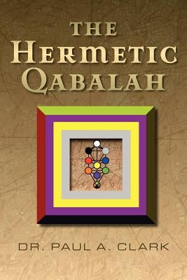 The Hermetic Qabalah by Clark, Paul a.