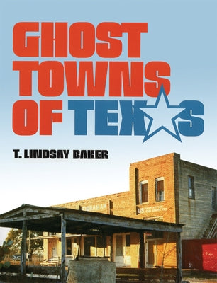 Ghost Towns of Texas by Baker, T. Lindsay