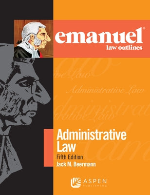 Emanuel Law Outlines for Administrative Law by Beermann, Jack M.