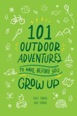 101 Outdoor Adventures to Have Before You Grow Up by Tornio, Stacy