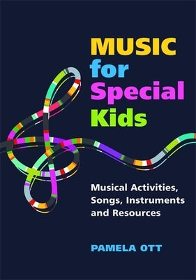 Music for Special Kids: Musical Activities, Songs, Instruments and Resources by Ott, Pamela