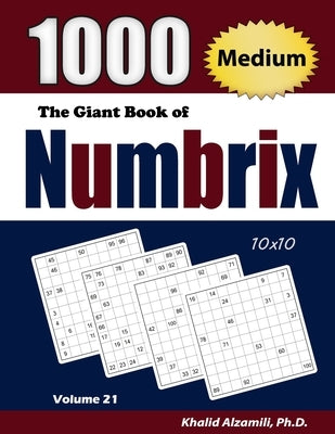 The Giant Book of Numbrix: 1000 Medium (10x10) Puzzles by Alzamili, Khalid