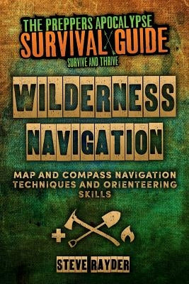 Wilderness Navigation: Map and Compass Navigation Techniques and Orienteering Skills by Rayder, Steve