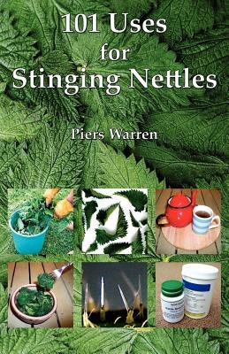 101 Uses for Stinging Nettles by Warren, Piers