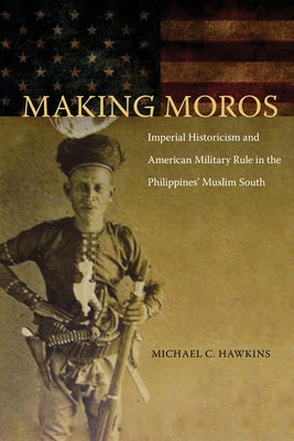 Making Moros by Hawkins, Michael C.