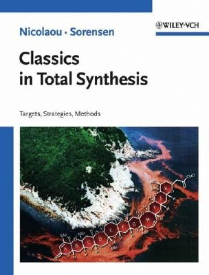 Classics in Total Synthesis: Targets, Strategies, Methods by Nicolaou, K. C.