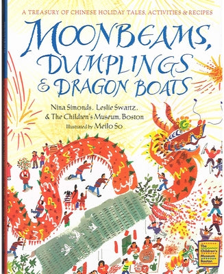 Moonbeams, Dumplings & Dragon Boats: A Treasury of Chinese Holiday Tales, Activities & Recipes by Simonds, Nina