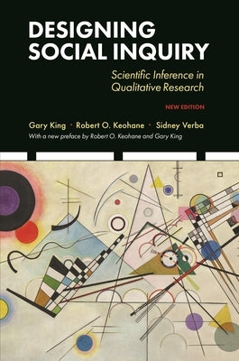 Designing Social Inquiry: Scientific Inference in Qualitative Research, New Edition by King, Gary