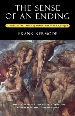 The Sense of an Ending: Studies in the Theory of Fiction with a New Epilogue by Kermode, Frank