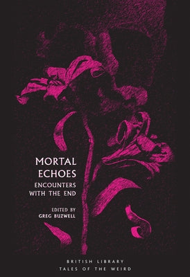 Mortal Echoes: Encounters with the End by Buzwell, Greg
