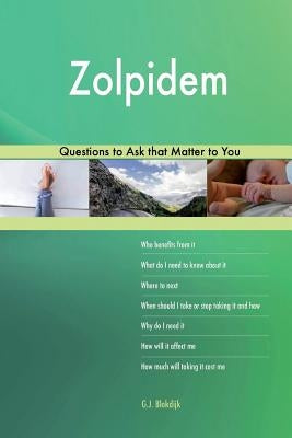 Zolpidem 522 Questions to Ask that Matter to You by Blokdijk, G. J.