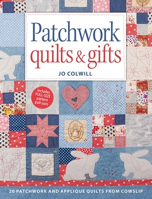 Patchwork Quilts & Gifts: 20 Patchwork and Appliqué Quilts from Cowslip by Colwill, Jo