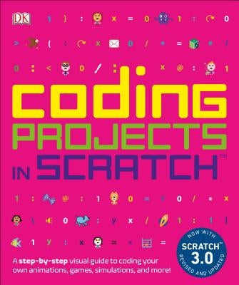 Coding Projects in Scratch: A Step-By-Step Visual Guide to Coding Your Own Animations, Games, Simulations, a by Woodcock, Jon