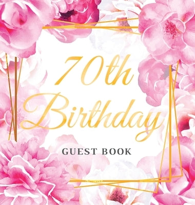 70th Birthday Guest Book: Keepsake Gift for Men and Women Turning 70 - Hardback with Cute Pink Roses Themed Decorations & Supplies, Personalized by Of Lorina, Birthday Guest Books
