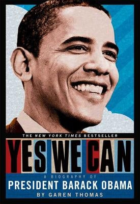 Yes We Can: A Biography of President Barack Obama by Thomas, Garen