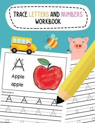 Trace Letters and Numbers Workbook: Learn To Write Alphabet A-Z (Uppercase and Lowercase) and Number 1-10 Writing Practice for Pre K, Kindergarten, an by Noosita, Nina