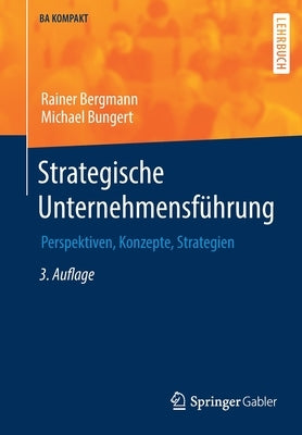 Strategische Unternehmensführung: Perspektiven, Konzepte, Strategien by Bergmann, Rainer