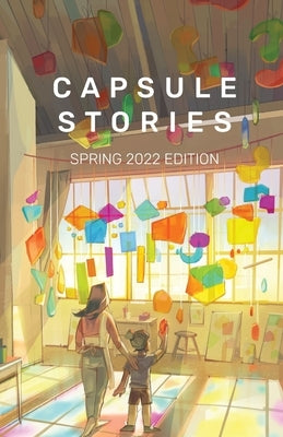 Capsule Stories Spring 2022 Edition: Into the Light by Vonkampen, Carolina